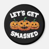 Lass Get Smashed Pumpkins Kürbislaterne Halloween Magnet (Vorne)