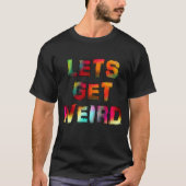 LASS GET WEIRD T-Shirt (Vorderseite)