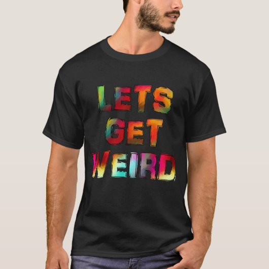 LASS GET WEIRD T-Shirt (Vorderseite)