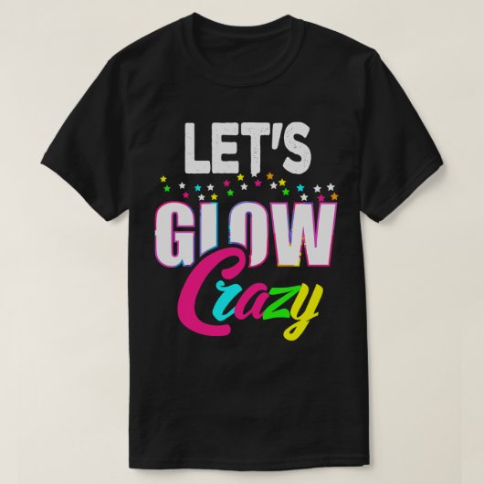 Lass Glow Crazy Farbiges Zitat Farbige Gefärbte Kr T-Shirt (Design vorne)