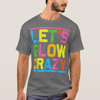 Lass Glow Crazy Glow Party Cooles Party Nacht T-Shirt