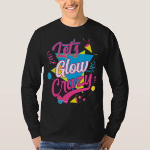 Lass Glow Crazy Party Geburtstag 80er Retro Kostüm T-Shirt