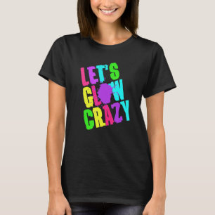 Lass Glow Crazy Retro Techno Rave Dance Party Neo T-Shirt