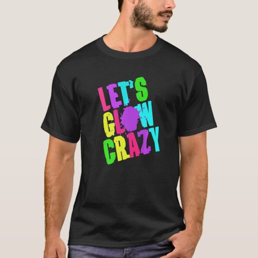 Lass Glow Crazy Retro Techno Rave Dance Party Neo T-Shirt (Vorderseite)