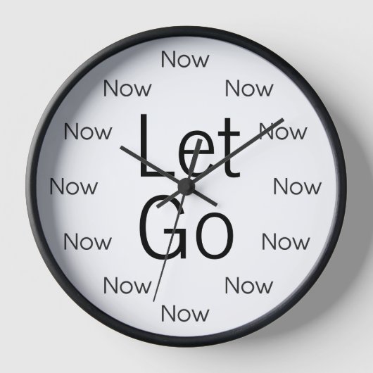 Lass Go and Be Now is Zen™ Round Clock Uhr (Vorderseite)