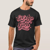 Lass Go Girls Brautparty Bachelorette T-Shirt (Vorderseite)