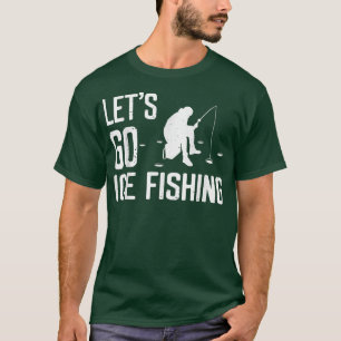 Lass Go Ice Fishing Funny Fishing Season Gegenwart T-Shirt