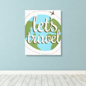 Lass Go Travel Leinwanddruck (Insitu (Holzboden))