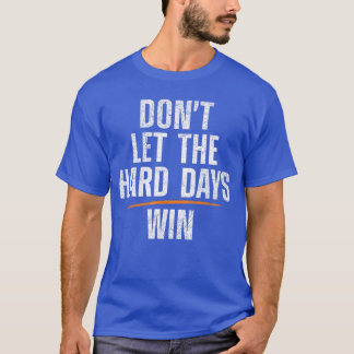 Lass harte Tage nicht gewinnen Mädchen Freunde T-Shirt