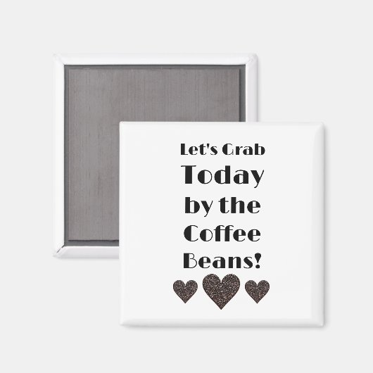 Lass heute den Grab von den Kaffeebohnen Magnet (Vorderseite/Rückseite)
