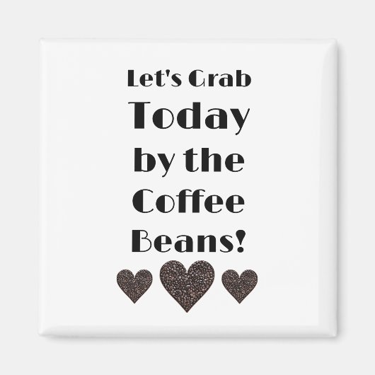 Lass heute den Grab von den Kaffeebohnen Magnet (Vorne)