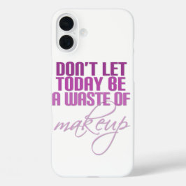 Lass heute nicht Schminkverschwendung iPhone 16 Plus Hülle