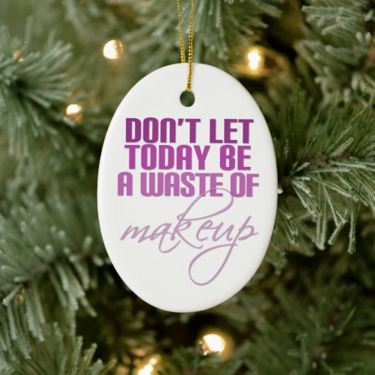 Lass heute nicht Schminkverschwendung Keramikornament (Baum)