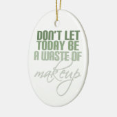 Lass heute nicht Schminkverschwendung Keramikornament (Links)