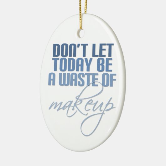 Lass heute nicht Schminkverschwendung Keramikornament (Links)