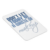 Lass heute nicht Schminkverschwendung Magnet (Rechte Seite)