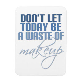 Lass heute nicht Schminkverschwendung Magnet