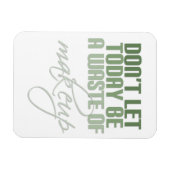 Lass heute nicht Schminkverschwendung Magnet (Horizontal)