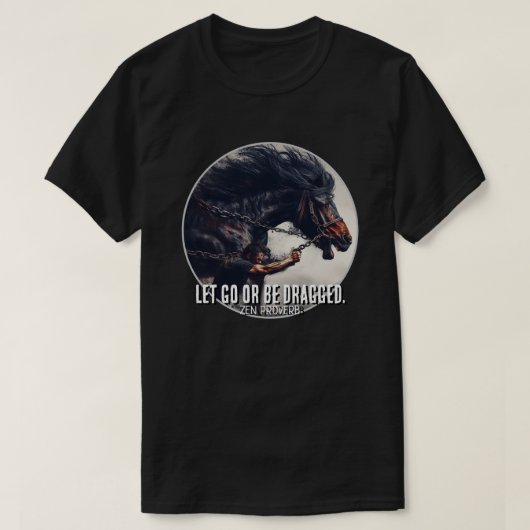 "Lass hin oder sei gezerrt" und mächtiges Pferd T-Shirt (Design vorne)
