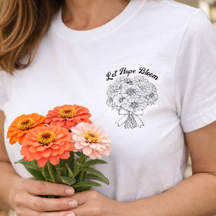 Lass Hoffnung erblühen Zinnia Blumenstrauß Floral  T-Shirt