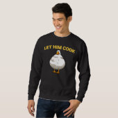 Lass ihm Cook Goots Fat Goose Meme Sweatshirt (Vorne ganz)