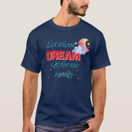 LASS IHNEN DREAM GO FÜR DIE WIRKLICHKEIT AM BESTEN T-Shirt
