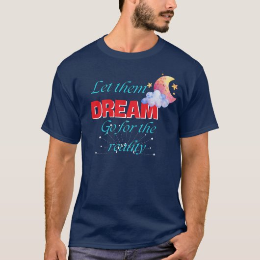 LASS IHNEN DREAM GO FÜR DIE WIRKLICHKEIT AM BESTEN T-Shirt (Vorderseite)