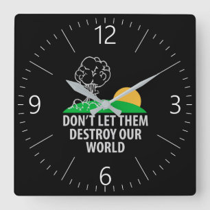 Lass ihnen nicht, unsere Welt zu zerstören Quadratische Wanduhr