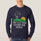 Lass ihnen nicht, unsere Welt zu zerstören T-Shirt (Vorderseite)