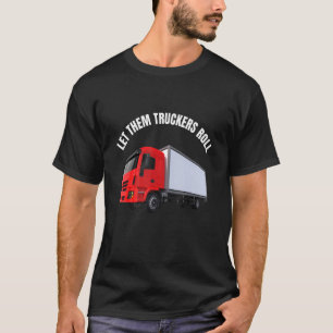 Lass ihnen Truckers Roll Freedom Convoy 2022 T-Shirt