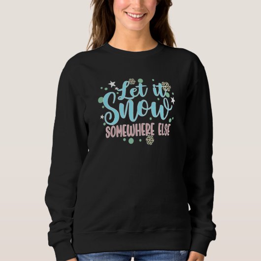 Lass ist Schnee irgendwo anders Sweatshirt (Vorderseite)