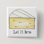 Lass It Brie (Be) French Cream Cheese Wedge Feinsc Button (Vorderseite)