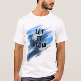 Lass-It-Flow-Pinselstrich T-Shirt