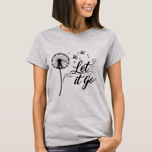 Lass It Go Shirt - Dandelion Graphic T - Shirt (Vorderseite)