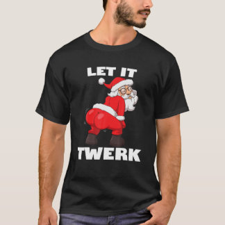 Lass It Twerk Funny Twerking Weihnachten Weihnacht T-Shirt