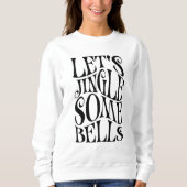 Lass Jingle Einige Bells Funny Christmas Sweatshirt (Vorderseite)