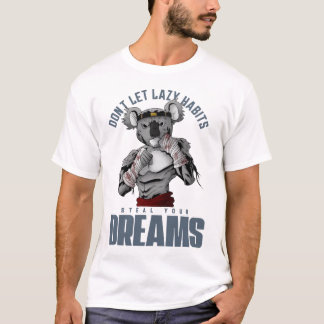 Lass keine faulen Gewohnheiten, stiehle deine Träu T-Shirt