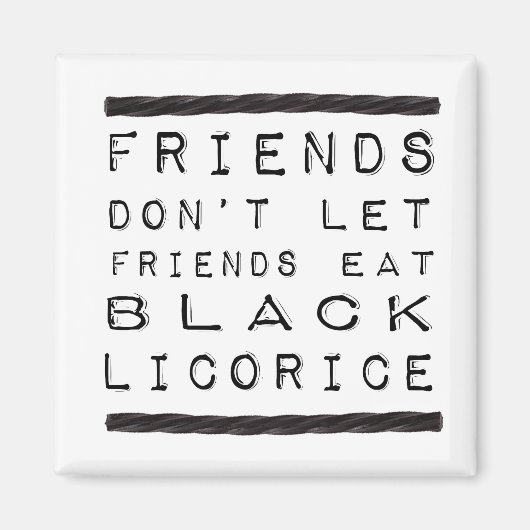 Lass keine Freunde essen Black Licorice Magnet (Vorne)
