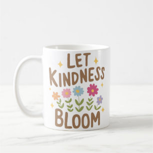Lass Kindness Bloom Kaffeetasse