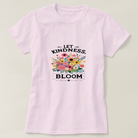 Lass Kindness Bloom Positive Vibes T - Shirt (Design vorne)