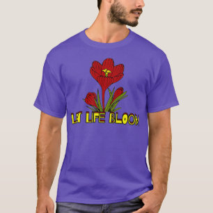 Lass Life Bloom Liebe Blume Gardener Florist _11 T-Shirt