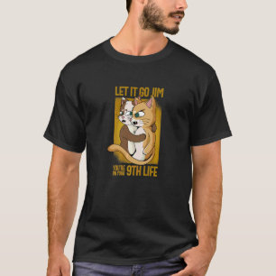 Lass Los Jim Du Bist Bei Deinem 9. Leben Katze T-Shirt