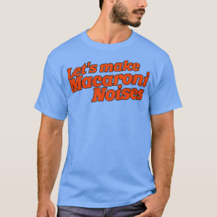 Lass Makaroni Geräusche Funny Adult Humor 1 T-Shirt