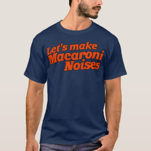 Lass Makaroni Geräusche Funny Adult Humor 1 T-Shirt