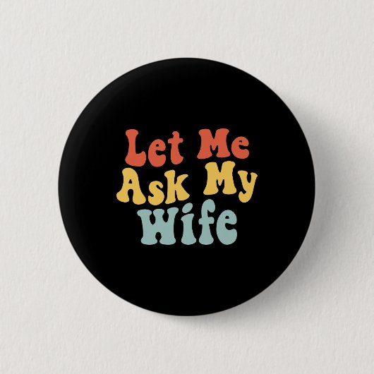 Lass Me Frag meiner Ehefrau Funny Husband Sprichwo Button (Vorderseite)