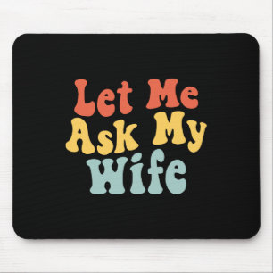 Lass Me Frag meiner Ehefrau Funny Husband Sprichwo Mousepad
