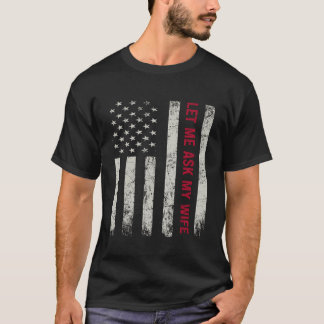 Lass Me Fragte Meine Ehefrau Funny Husband Sarcast T-Shirt