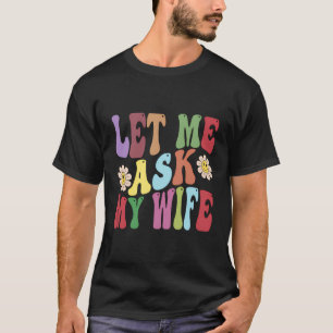 Lass Me Fragte Meine Ehefrau Funny Husband Sprichw T-Shirt
