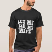 Lass Me Fragte Meine Ehefrau Retro Funny Husband S T-Shirt (Vorderseite)