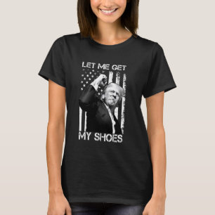 Lass Me Get my Shoes Funny President 2024 T-Shirt